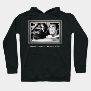 Dazed and Confused - I Love those redheads, man. Hoodie